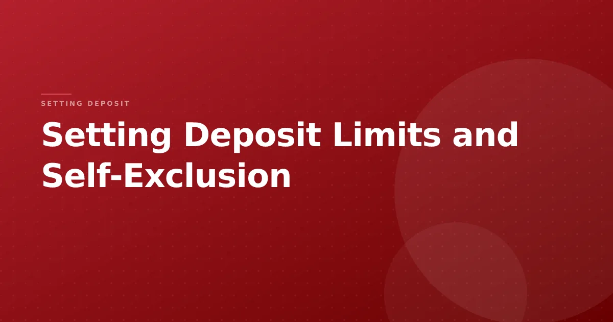 Setting Deposit Limits and Self-Exclusion