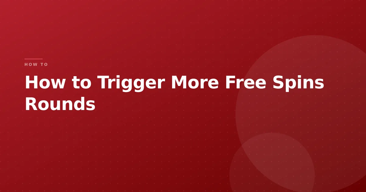 How to Trigger More Free Spins Rounds